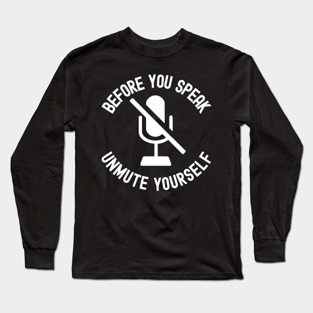 Unmute Yourself Remote Work Virtual Teaching Long Sleeve T-Shirt by VDK Merch